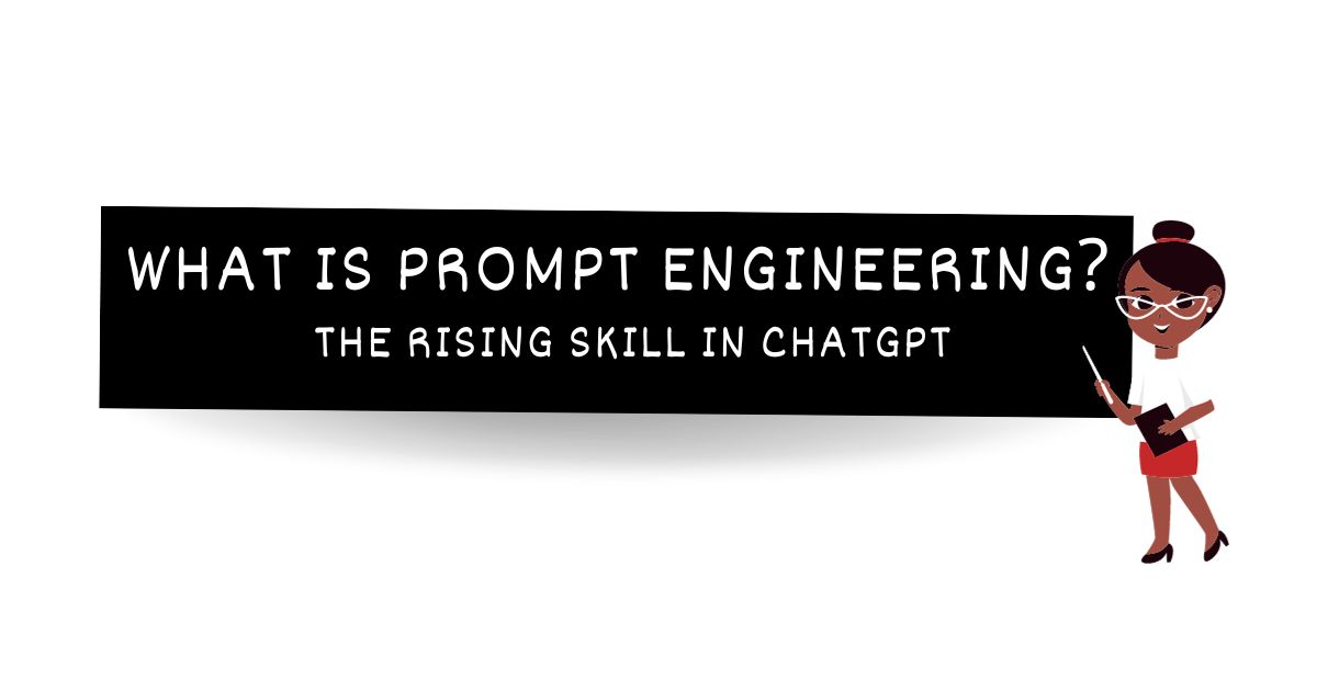 What is Prompt Engineering? : The rising skill in ChatGPT & Generative AI