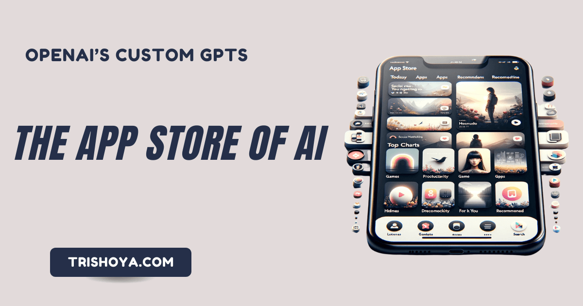 OpenAI’s Custom GPTs: The App Store of AI