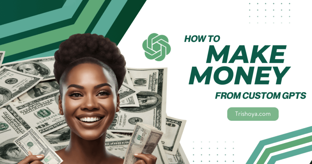 How to Make Money from Custom GPTs – Trishoya