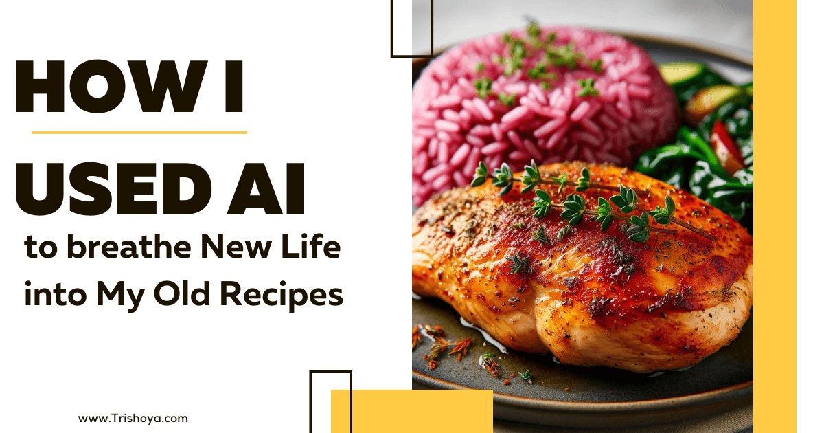 How I used AI to Breathe New Life into My Old Recipes